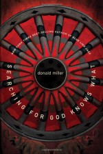 Searching for God Knows What - Donald Miller