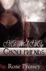 Me and My Ghoulfriends - Rose Pressey