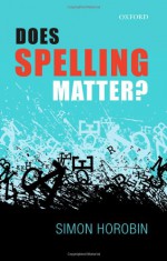 Does Spelling Matter? - Simon Horobin