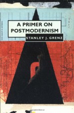 A Primer on Postmodernism - Stanley J. Grenz