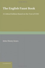 The English Faust Book: A Critical Edition, Based On The Text Of 1592 - John Henry Jones