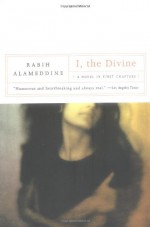 I, The Divine: A Novel in First Chapters - Rabih Alameddine