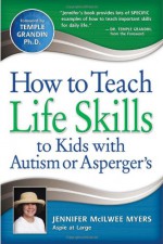 How to Teach Life Skills to Kids with Autism or Asperger's - Jennifer McIlwee Myers, Temple Grandin