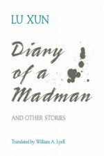 Diary of a Madman and Other Stories - Lu Xun, William A. Lyell