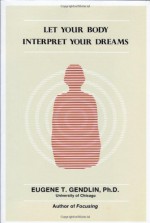 Let Your Body Interpret Your Dreams - Eugene T. Gendlin