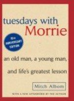 Tuesdays With Morrie: An Old Man, a Young Man, and Life's Greatest Lesson - Mitch Albom