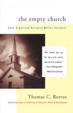 The Empty Church: Does Organized Religion Matter Anymore - Thomas C. Reeves