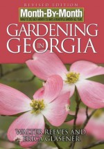 Month-By-Month Gardening in Georgia - Walter Reeves, Erica Glasener