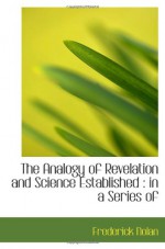 The Analogy of Revelation and Science Established : in a Series of - Frederick Nolan