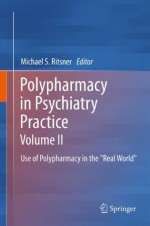 Polypharmacy in Psychiatry Practice, Volume II: Use of Polypharmacy in the "Real World": 2 - Michael S. Ritsner