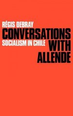 Conversations with Allende: Socialism in Chile - Salvador Allende, Régis Debray