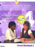 Parenting for Academic Success: A Curriculum for Families Learning English: Unit 4: Helping Children Succeed in School - Janet M. Fulton, Laura Golden, Betty Ansin Smallwood