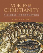 Voices Of Christianity: A Global Introduction - Rebecca Moore