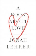 A Book About Love - Jonah Lehrer