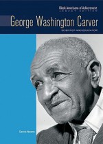 George Washington Carver: Scientist and Educator - Dennis Abrams