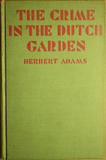 The Crime in the Dutch Garden - Herbert Adams