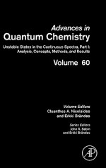 Advances in Quantum Chemistry, Volume 60: Unstable States in the Continuous Spectra, Part I: Analysis, Concepts, Methods, and Results - Cleanthes A. Nicolaides, Erkki J. Brandas