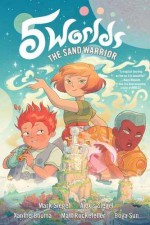 5 Worlds Book 1: The Sand Warrior - Boya Sun, Matt Rockefeller, Xanthe Bouma, Mark A. Siegel, Alexis Siegel