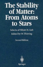 The Stability of Matter: Selecta of Elliott H. Lieb - Walter Thirring