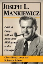 Joseph L. Mankiewicz: Critical Essays with an Annotated Bibliography and a Filmography - Cheryl Bray Lower, R Barton Palmer Prof., A01