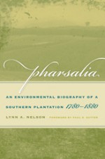 Pharsalia: An Environmental Biography of a Southern Plantation, 1780-1880 - Lynn Nelson, Paul Sutter, Paul S. Sutter