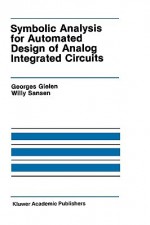 Symbolic Analysis for Automated Design of Analog Integrated Circuits - Georges G.E. Gielen, Willy M.C. Sansen