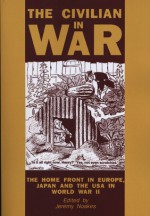 The Civilian In War: The Home Front in Europe, Japan and the USA in World War II - Jeremy Noakes, Noakes