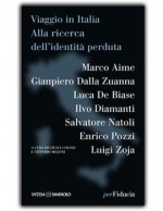 Viaggio in Italia. Alla ricerca dell'identità perduta - Marco Aime, Gianpiero Dalla Zuanna, Luca De Biase, Ilvo Diamanti, Salvatore Natoli, Enrico Pozzi, Luigi Zoja