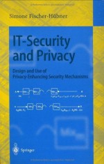 IT-Security and Privacy: Design and Use of Privacy-Enhancing Security Mechanisms (Lecture Notes in Computer Science) - Simone Fischer-Hxfcbner