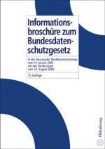 Informationsbroschure Zum Bundesdatenschutzgesetz: In Der Fassung Der Neubekanntmachung Vom 14. Januar 2003 Mit Den Anderungen Vom 22. August 2006 - Kurt Nagel, Erich Kiefer