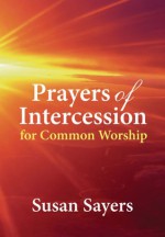 Prayers Of Intercession For Common Worship - Susan Sayers