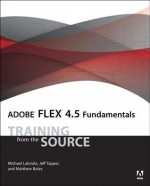 Adobe Flex 4.5 Fundamentals: Training from the Source - Michael Labriola, Jeff Tapper