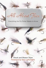 All About Flies: Everything the Fly Fisher Needs to Know - Chuck Tryon, Sharon Tryon, Gary LaFontaine