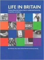 Life in Britain: Using Millennial Census data to understand poverty, inequality and place - Ben Wheeler, Richard Mitchell, Mary Shaw, Daniel Dorling