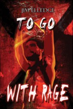 To Go with Rage - Jim Elledge