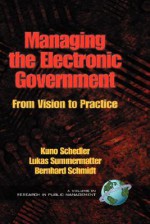 Managing the Electronic Government: From Vision to Practice (Hc) - Kuno Schedler