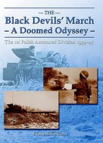 The Black Devils' March - A Doomed Odyssey: The 1st Polish Armoured Division 1939-45 - Evan McGilvray