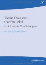 Filsafat, Etika, dan Kearifan Lokal untuk Konstruksi Moral Kebangsaan: Philosophy, Ethics and Local Wisdom in the Moral Construction of the Nation ... Focus) (Volume 7) (Indonesian Edition) - Siti Syamsiyatun, Nihayatul Wafiroh