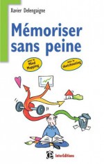 Mémoriser sans peine ...avec le Mind Mapping:et toutes les astuces pour muscler et donner de bons appuis à votre mémoire (Epanouissement) (French Edition) - Xavier Delengaigne