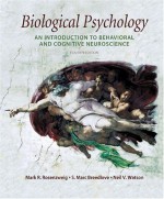 Biological Psychology: An Introduction to Cognitive and Behavioral Neuroscience - Mark R. Rosenzweig, Neil V. Watson