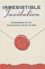 Irresistable Invitation: Responding to the Extravagant Heart of God - Maxie Dunnam