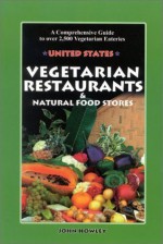 Vegetarian Restaurants and Natural Food Stores in the U. S.: A Comprehensive Guide to Over 2,500 Vegetarian Eateries - John Hawley, John Hawley