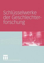 Schlusselwerke Der Geschlechterforschung - Martina L. W., Bettina Mathes