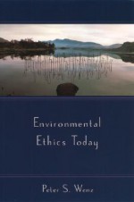 Environmental Ethics Today - Peter S. Wenz