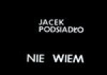 Nie wiem - Jacek Podsiadło