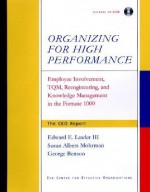 Organizing for High Performance: Employee Involvement, TQM, Re-Engineering, and Knowledge Management in the Fortune 1000 [With CDROM] - Edward E. Lawler III