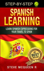 Spanish Learning: Learn spanish expressions for your travel to spain (Spanish learning books Book 1) - Steve mcqueen