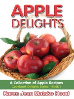 Apple Delights Cookbook (Cookbook Delights Series) - Karen Jean Matsko Hood