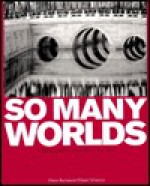 So Many Worlds: A Photographic Record of Our Time - Dieter Bachmann, Claudio Magris