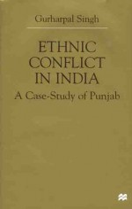 Ethnic Conflict in India: A Case-Study of Punjab - Gurharpal Singh